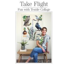 Take Flight: Fun With Textile Collage -- Emily Taylor